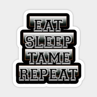 Eat Sleep Tame Repeat Magnet