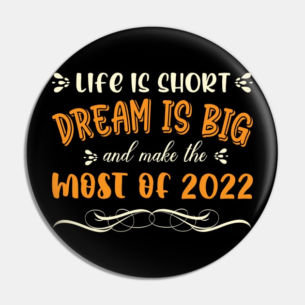 Life is short, Dream is big, and make the most of 2022. Happy new year T-shirt Design 2022. Pin by Design World24