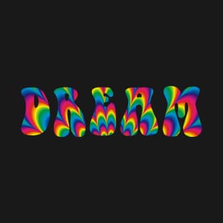 Dream Psychedelic Rainbow Word T-Shirt