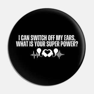 I can switch off my ears, what is your super power? Pin