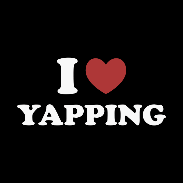 I Love Yapping, Professional Yapper, What Is Bro Yapping About, Certified Yapper Slang Internet Trend by CamavIngora