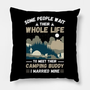 Some people wait their whole life to meet their camping buddy, I married mine Pillow