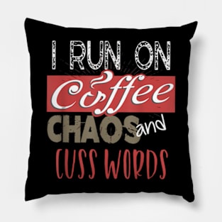 I Run On Coffee, Chaos, and Cuss Words  Caffeine Pillow