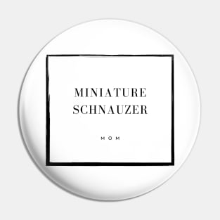 Miniature Schnauzer Mom Pin