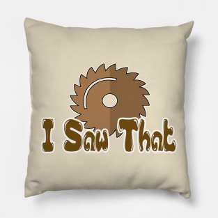 Funny Woodworker - I Saw That - Wood & Woodworking T-Shirt Pillow