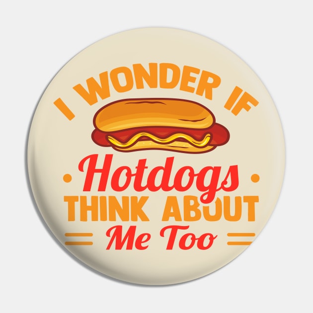 I Wonder If Hotdogs Think About Me Too Pin by TheDesignDepot