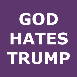 God Hates Trump T-Shirt