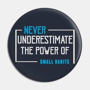 never underestimate the power of small habits Pin