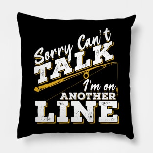 Sorry Can't Talk I'm On Another Line Pillow