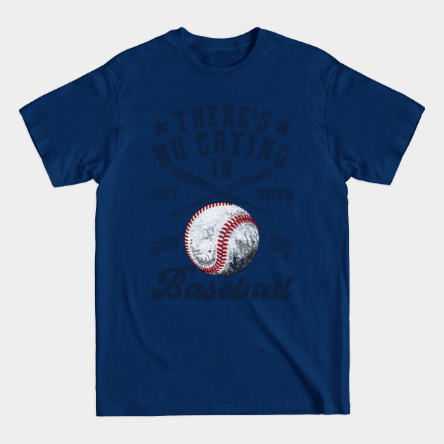 Disover There Is No Crying In Baseball Funny Baseball 2022 Gift For Baseball Team - Baseball Team - T-Shirt