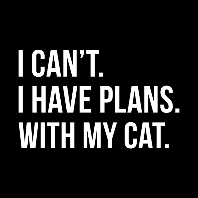 I Can't I Have Plans With My Cat by teegear