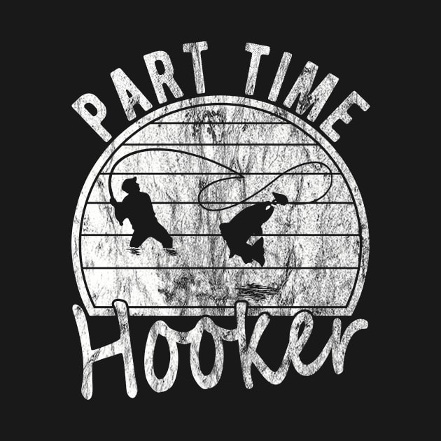 Part Time Hooker Distressed Vintage Style Funny Fishing by FrontalLobe