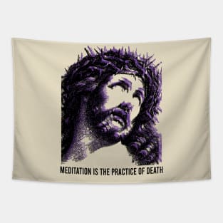 Jesus // meditation is the practice of death Tapestry