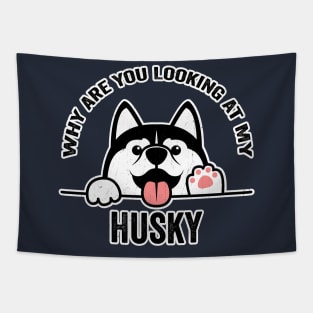 Why are You Looking at My Husky Tapestry