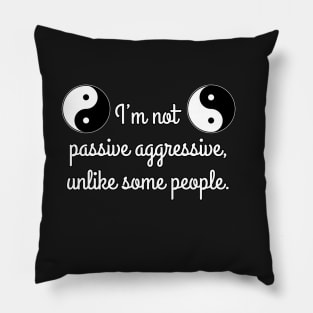 I’m not passive aggressive, unlike some people. Pillow