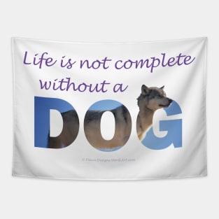 Life is not complete without a dog - Husky oil painting wordart Tapestry