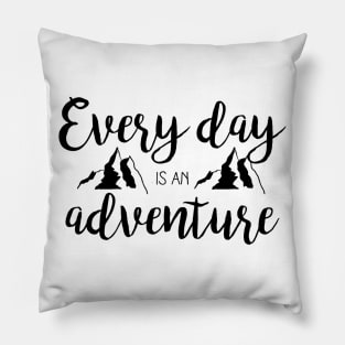Every day is an adventure Pillow