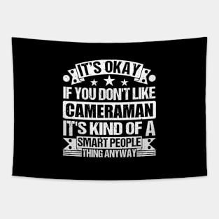 It's Okay If You Don't Like Cameraman It's Kind Of A Smart People Thing Anyway Cameraman Lover Tapestry