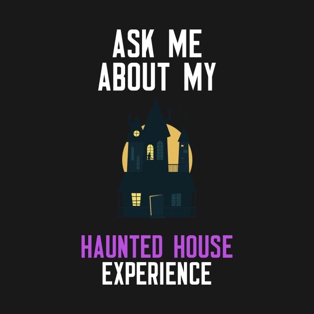 Ask Me About My Haunted House Experience by cleverth