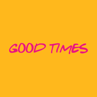 Good Times T-Shirt