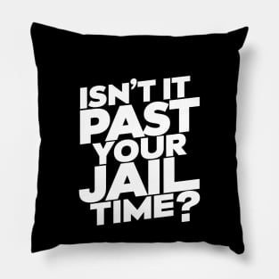 Isn't It Past Your Jail Time? Design Pillow