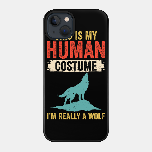 This Is My Human Costume I'm Really A Wolf Retro Vintage - My Human Costume Im Really A Wolf - Phone Case