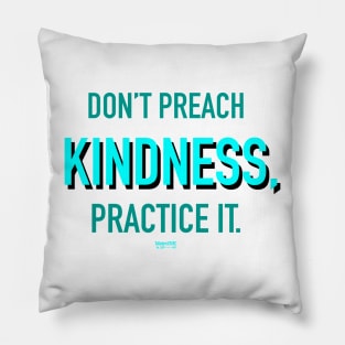 Don’t Preach Kindness, Practice It. Pillow