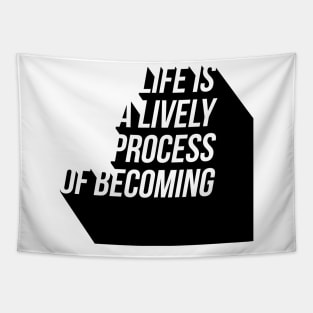 life is a lively process of becoming Tapestry