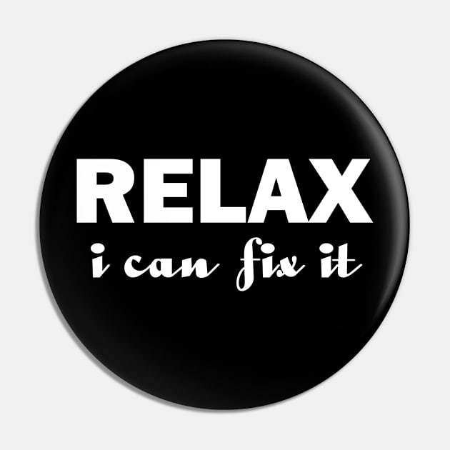 Relax I Can Fix It Funny T-shirt Relax Tee Pin by designready4you