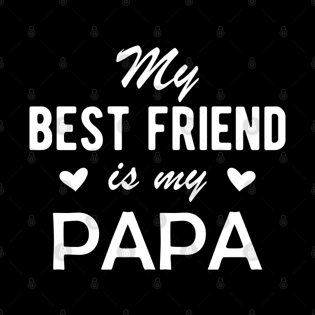 Papa - My best Friend is my Papa by KC Happy Shop