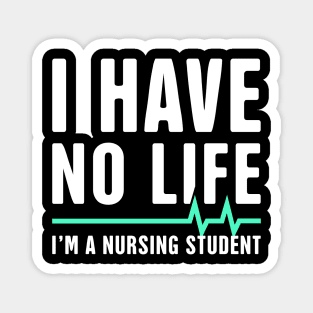 I have No Life | Funny Nursing Student Design Magnet