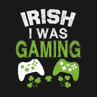 IRISH I WAS GAMING T-Shirt