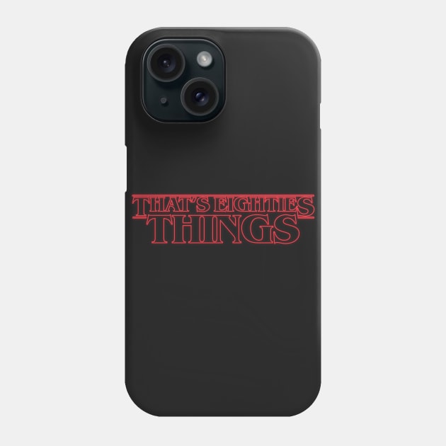 That's Stranger Eighties Phone Case by gastaocared