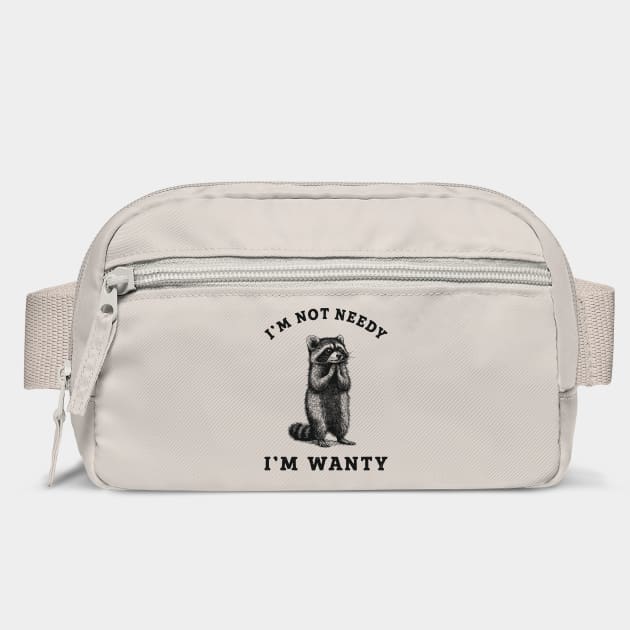 I'm Not Needy I'm Wanty Ironic Sassy Introvert Humor by Anticorporati
