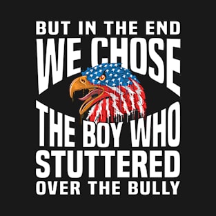 But In The End America Chose The Boy Who Stuttered T-Shirt