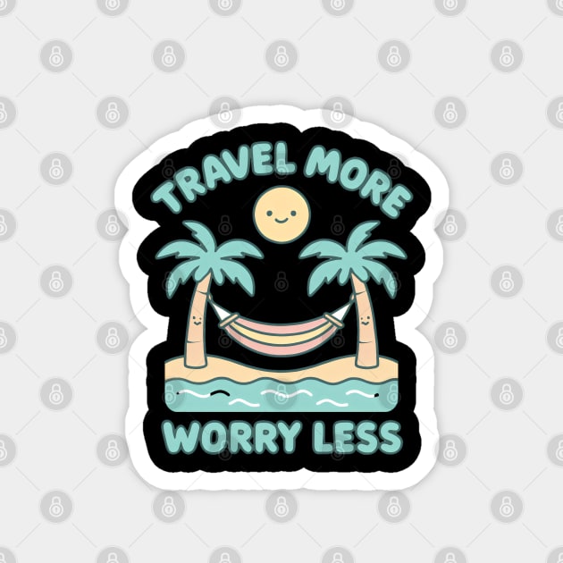 Travel More Worry Less - Cute Beach Hammock Design with Kawaii Sun and Palms Magnet by WarFX Designs