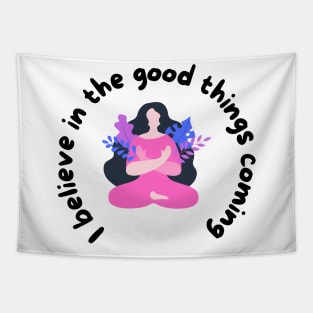 I believe in the good things coming Tapestry