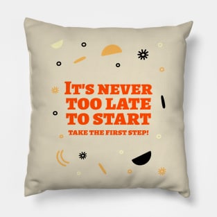 It's never too late to start, take the first step! Pillow