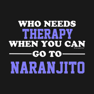 Who Needs Therapy When You Can Go To Naranjito T-Shirt