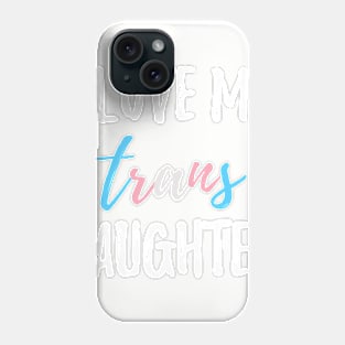 I Love My Trans Daughter Phone Case