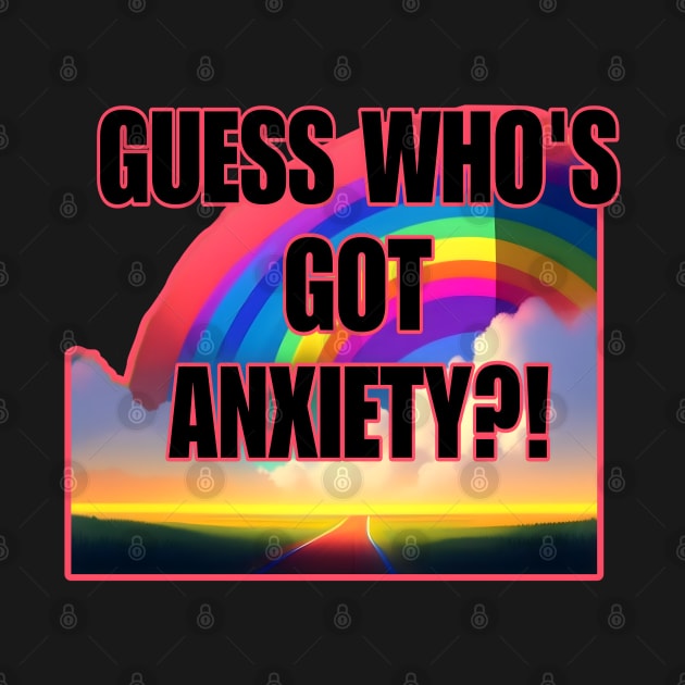 Guess Who's Got Anxiety?! by r.abdulazis