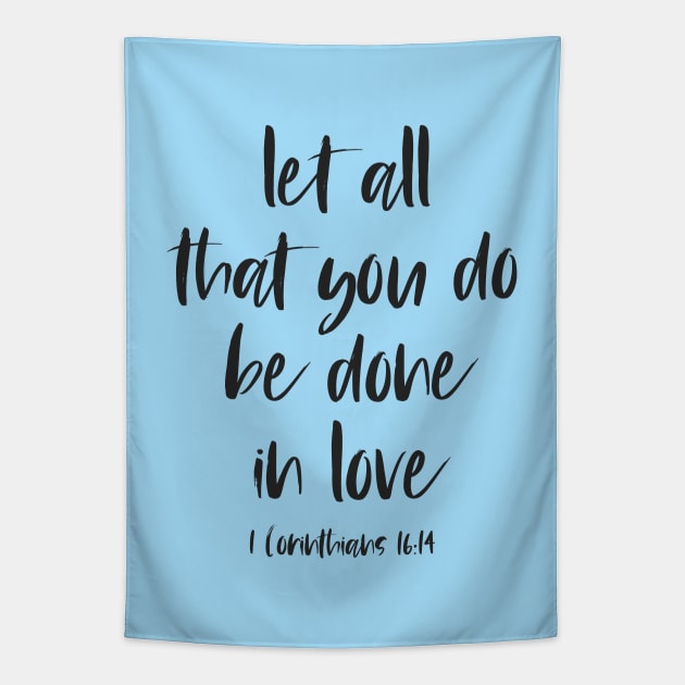 Christian Bible Verse: Let all that you do be done in love (black text) Tapestry by Ofeefee