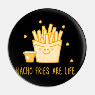 Nacho Fries Are Life Pin