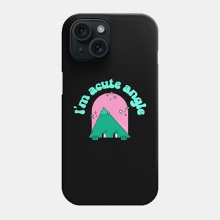 i'm acute angle Phone Case