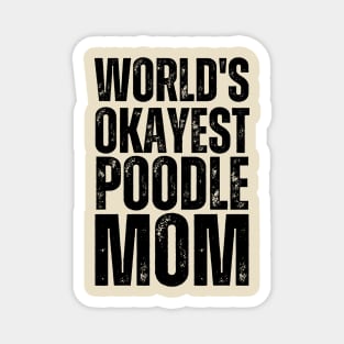 World Okayest Poodle Mom Magnet