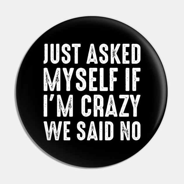 Just Asked Myself If I'm Crazy We Said No Pin by Atelier Djeka