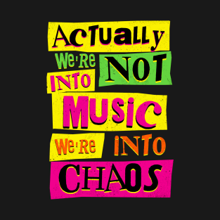 We're Not Into Music We're Into Chaos T-Shirt