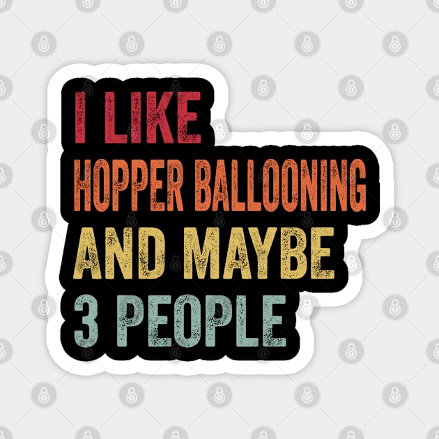 I Like Hopper Ballooning & Maybe 3 People Hopper Ballooning Lovers Gift Magnet by ChadPill