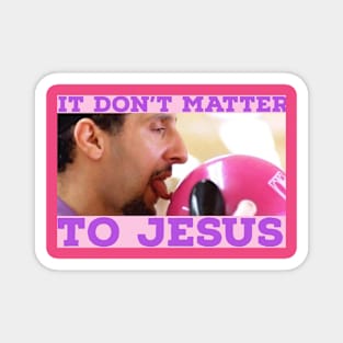 It Don't Matter to Jesus Magnet