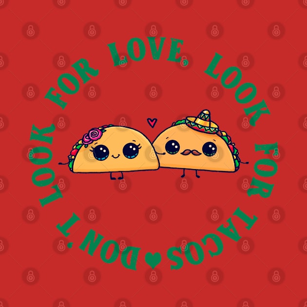 Don't look for love look for tacos by YaiVargas